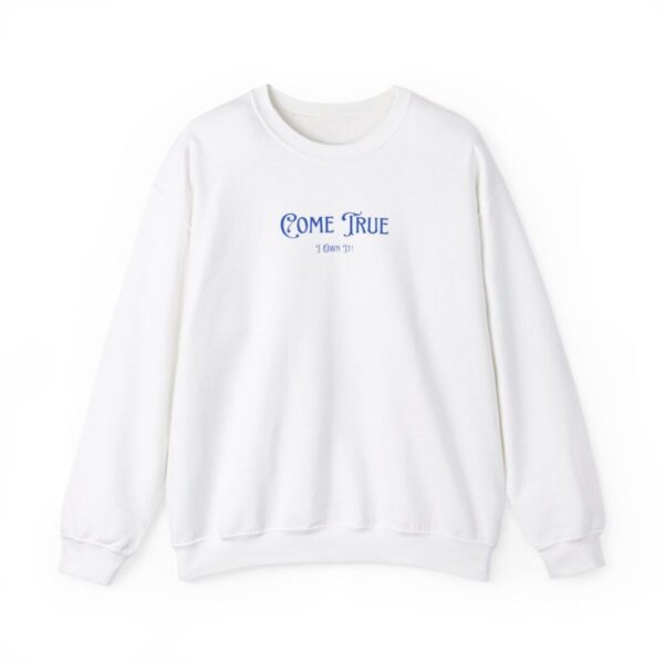 I Own It! - "Come True" Crew Sweatshirt